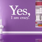 Yes, I'm crazy quote Kids Room Children Stylish Wall Art Sticker Decal 9914