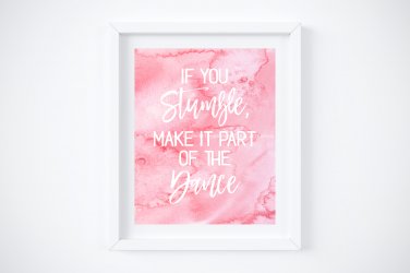 If You Stumble Make It Part of the Dance - Watercolor Art Print with Quote: 8" x 10"