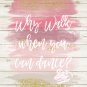 Ballet Dance - Watercolor Brush Art Print with Quote: 8" x 10"