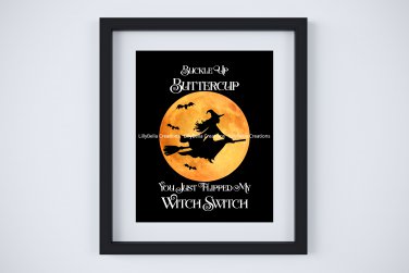 Buckle Up Buttercup You Just Flipped My Witch Switch ~ Digital Art Print: 8" x 10"