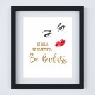 Be Bold, Be Beautiful, Be Badass ~ Watercolor Art Print with Quote: 8" x 10"