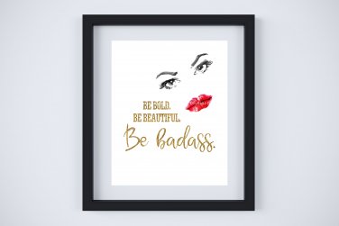 Be Bold, Be Beautiful, Be Badass ~ Watercolor Art Print with Quote: 8" x 10"