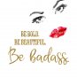 Be Bold, Be Beautiful, Be Badass ~ Watercolor Art Print with Quote: 8" x 10"