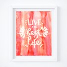 Live the Best Life Watercolor Art Print with Quote: 8" x 10" ~ Coral, Pink & Red