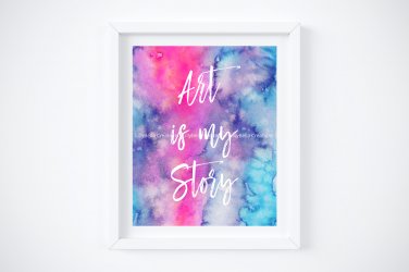 Art is my Story Quote on Watercolor Art Print: 8" x 10"