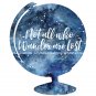 Not All Who Wander Are Lost ~ Watercolor Globe 8" x 10" ~ Wanderlust, Travel, World, Adventure