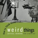 How to Think About Weird Things: Critical Thinking for a New Age 7th Edition by Schick
