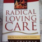 Radical Loving Care : Building the Healing Hospital in America by Erie...