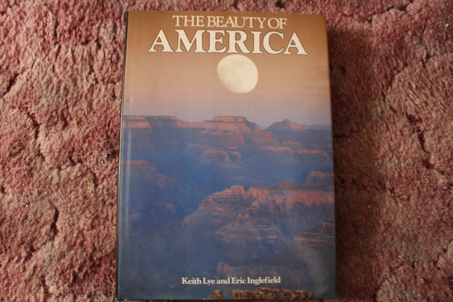 The Beauty of America by Keith Lye and Eric Inglefield