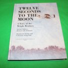 Twelve Seconds to the Moon A Story of the Wright Brothers