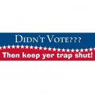 Didn't Vote? Bumper Sticker