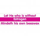 Estrogen Bumper Sticker