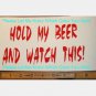 Hold my beer and watch this - custom vinyl graphic