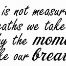 M1047 Life Is Not Measured By... Inspirational and Motivational Wall Decal 10x22