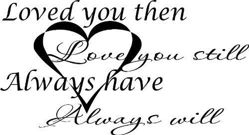 Loved You Then, Love You Still, Always Have, and Will Vinyl Wall Art. Love Qu...