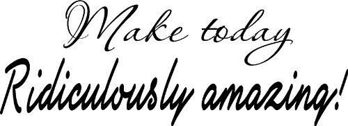 Make Today Ridiculously Amazing Vinyl Wall Art