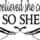 She Believed She Could 8 x 22 : Motivational and inspirational Vinyl Wall Art