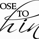 Choose To Shine  11 x 22 Motivational, Inspirational, Inspired Wall Decal