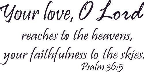 Psalm 36:5 Vinyl Wall Art, Your Love O Lord Reaches Heavens Faithfulness Skies