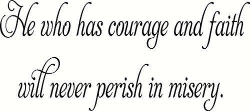 He who has courage and faith will never perish in misery. bible verse wall de...