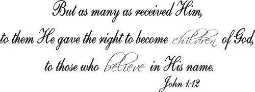 John 1:12, Vinyl Wall Art, Many Received Him Gave Right Children of God Believed