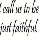 God didn't call us to be successful, just faithful. Vinyl Wall Decal Our Insp...