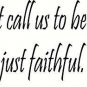 God didn't call us to be successful, just faithful. Vinyl Wall Decal Our Insp...