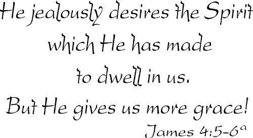 James 4:5-6, Vinyl Wall Art, He Jealously Desires the Spirit Which He Has Mad...