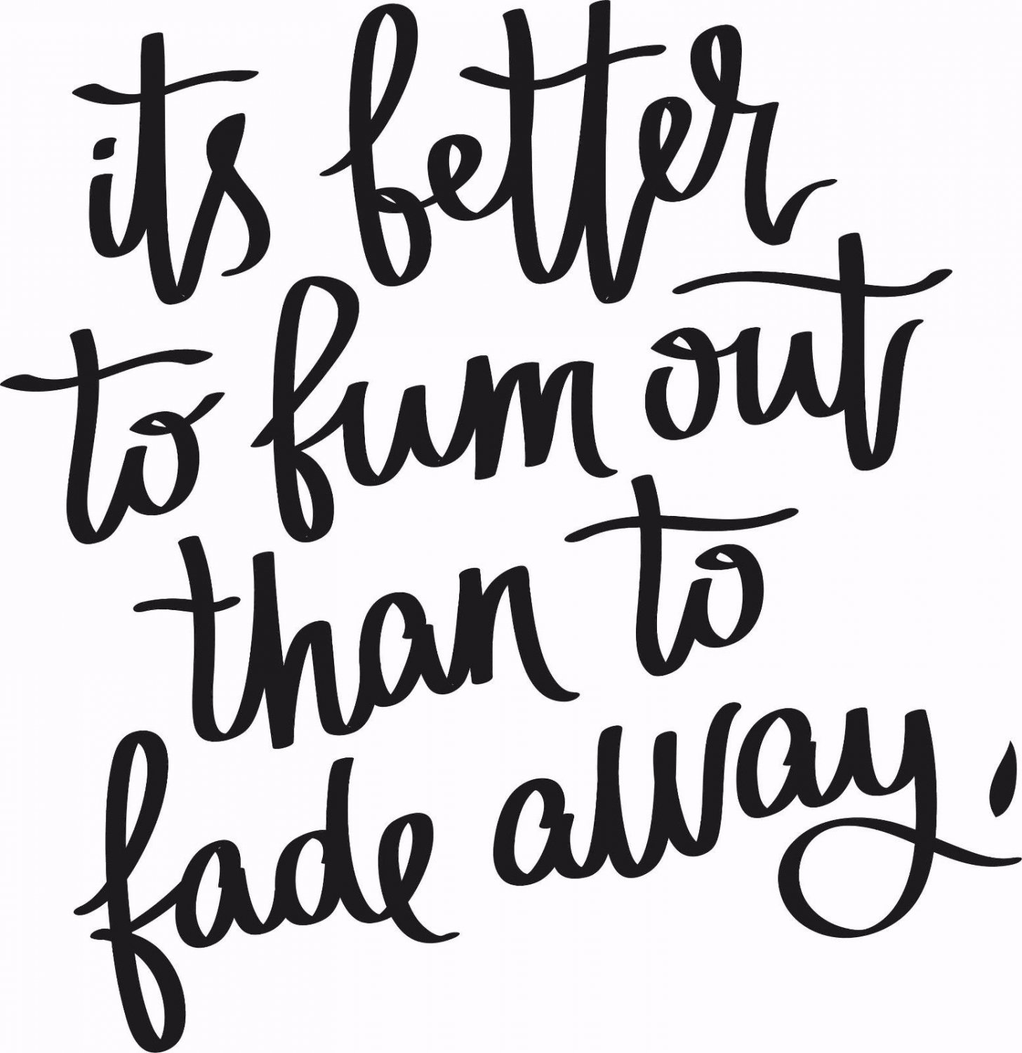 It is Better to Burn Out 11 x 14 : Motivational & inspirational Vinyl Wall Art