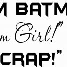 I am Batman! I Am Girl! 11 x 20 : Motivational and inspirational Vinyl Wall Art