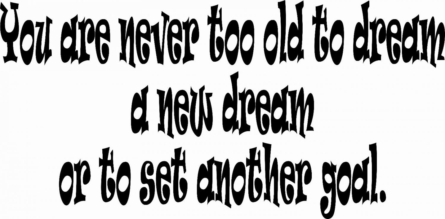 You Are Never Too Old 11 x 20 : Motivational and inspirational Vinyl Wall Art