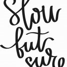 Slow But Sure11 x 14 : Motivational & inspirational Vinyl Wall Art