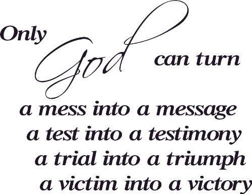 Only God Can Turn Mess Into a Message Trial Triumph Test Victim Vinyl Wall Ar...
