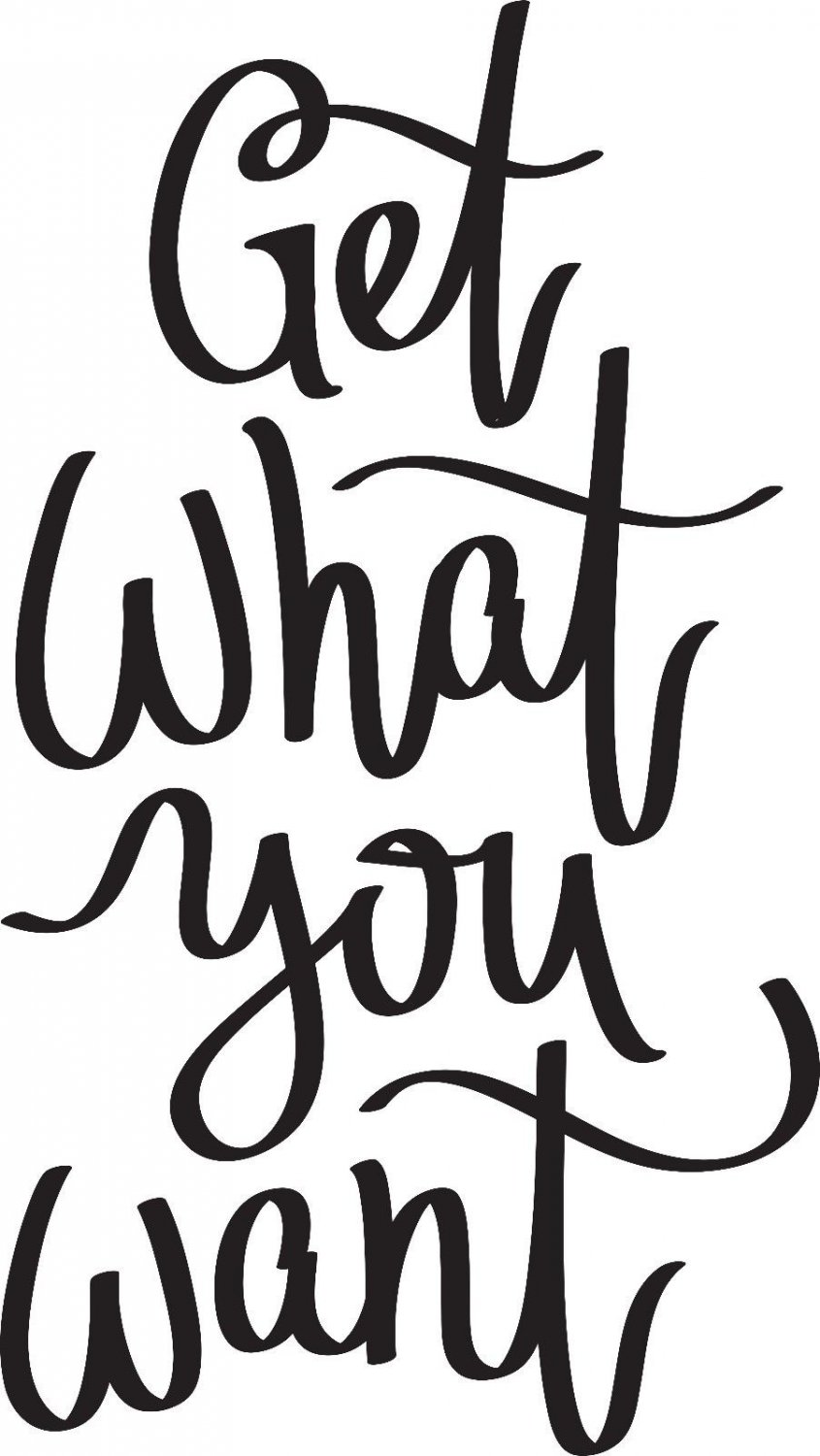 Get What You Want 11x19.5 : Motivational & inspirational Vinyl Wall Art