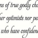 Persons of true godly character are neither optimists nor pessimists but real...