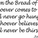 John 6:35 Vinyl Wall Art, I Am the Bread of Life. Whoever Comes to Me Will Ne...
