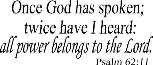 Psalm 62:11, Vinyl Wall Art, Once God Has Spoken; Twice Have I Heard This: Al...