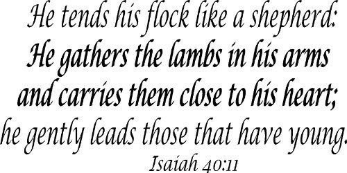 Isaiah 40:11 Vinyl Wall Art, He Tends His Flock Like a Shepherd: He Gathers t...