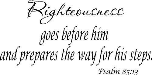 Psalm 85:13, Vinyl Wall Art, Righteousness Goes Before Him and Prepares the W...