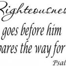 Psalm 85:13, Vinyl Wall Art, Righteousness Goes Before Him and Prepares the W...