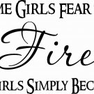 Some Girls Fear The Fire 11 x 20 : Family Love Wall Decal / Vinyl Wall Art