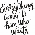 Everything Comes to Him...11x11 : Motivational & inspirational Vinyl Wall Art