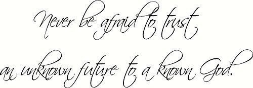 Never be afraid to trust an unknown future to a known God. Bible Verse Wall D...