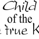 Child of the One True King, 11 x 22 Bible Verse Wall Decal by Scripture Wall Art