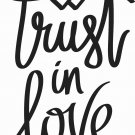 Trust In Love 11 x 14 : Motivational & inspirational Vinyl Wall Art