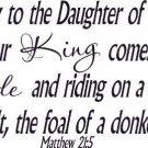 Matthew 21:5, Vinyl Wall Art, King Comes Gentle Riding Donkey Colt