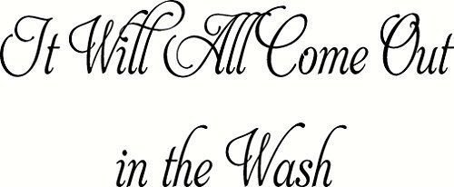 It Will All Come Out in the Wash. V2 Vinyl Wall Art Room Decor, Decal, Laundr...