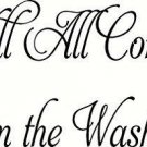 It Will All Come Out in the Wash. V2 Vinyl Wall Art Room Decor, Decal, Laundr...