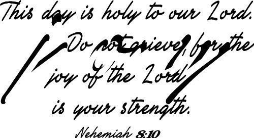 Nehemiah 8:10, Vinyl Wall Art, This Day Is Holy to Our Lord; Do Not Grieve, J...