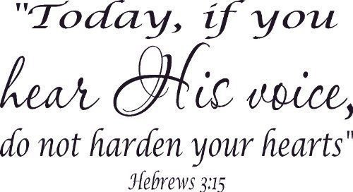 Hebrews 3:15, Vinyl Wall Art, Today, If You Hear His Voice, Do Not Harden You...